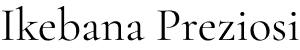 Ikebana Preziosi